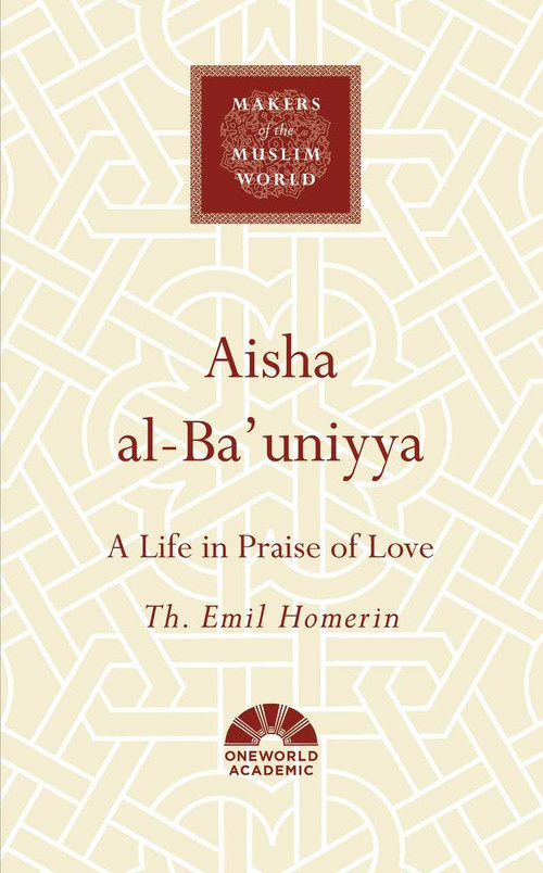 Aisha al-Ba'uniyya (A Life in Praise of Love) by Th. Emil Homerin, 9781786076106
