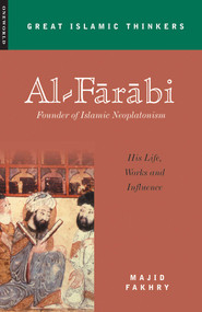 Al-Farabi, Founder of Islamic Neoplatonism (His Life, Works and Influence) by Majid Fakhry, 9781851683024