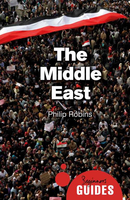 The Middle East (A Beginner's Guide) by Philip Robins, 9781780749419