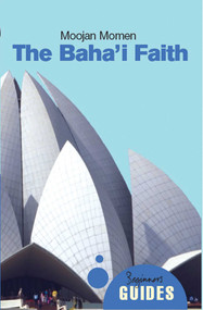 The Baha'i Faith (A Beginner's Guide) by Moojan Momen, 9781851685639