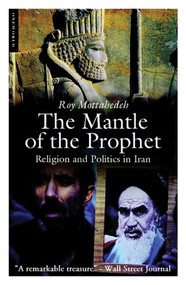 The Mantle of the Prophet (Religion and Politics in Iran) by Roy P. Mottahedeh, 9781851686162