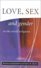 Love, Sex and Gender in the World Religions by Nancy M. Martin, Joseph Runzo, 9781851682232