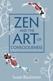 Zen and the Art of Consciousness by Susan Blackmore, 9781851687985