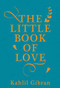 The Little Book of Love by Kahlil Gibran, Suheil Bushrui, 9781786072818