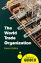 The World Trade Organization (A Beginner's Guide) by David Collins, 9781780745787