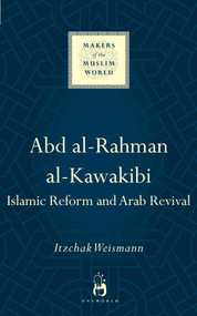 Abd al-Rahman al-Kawakibi (Islamic Reform and Arab Revival) by Itzchak Weismann, 9781780747958