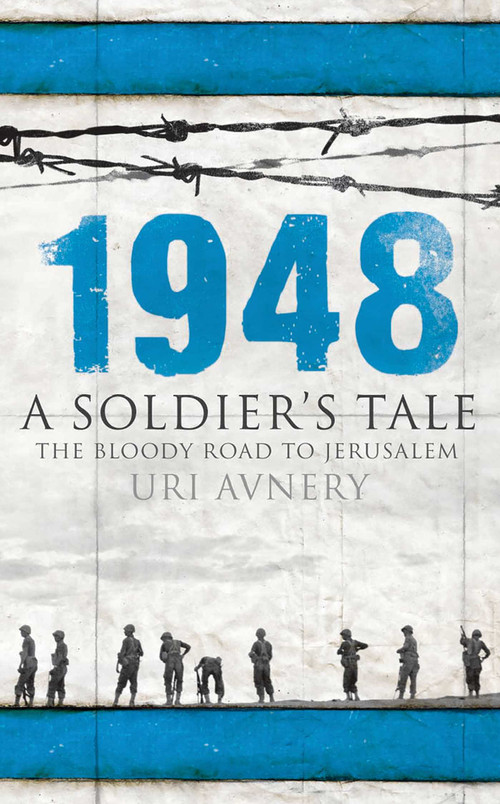 1948 (A Soldier's Tale - The Bloody Road to Jerusalem) by Uri Avnery, 9781851686292