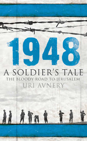 1948 (A Soldier's Tale - The Bloody Road to Jerusalem) by Uri Avnery, 9781851686292