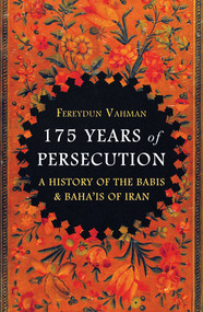 175 Years of Persecution (A History of the Babis & Baha'is of Iran) by Fereydun Vahman, 9781786075864