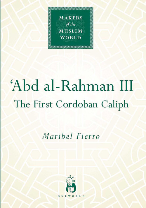'Abd al-Rahman III (The First Cordoban Caliph) by Maribel Fierro, 9781851683840