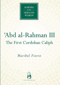 'Abd al-Rahman III (The First Cordoban Caliph) by Maribel Fierro, 9781851683840