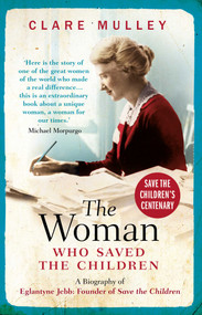 The Woman Who Saved the Children (A Biography of Eglantyne Jebb: Founder of Save the Children) - 9781786076472 by Clare Mulley, 9781786076472