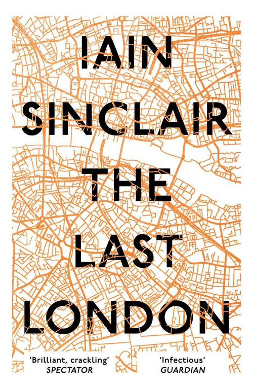 The Last London (True Fictions from an Unreal City) by Iain Sinclair, 9781786073303