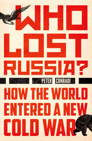Who Lost Russia? (How the World Entered a New Cold War) by Peter Conradi, 9781786072528