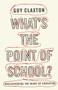 What's the Point of School? (Rediscovering the Heart of Education) by Guy Claxton, 9781851686032