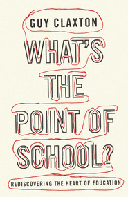 What's the Point of School? (Rediscovering the Heart of Education) by Guy Claxton, 9781851686032