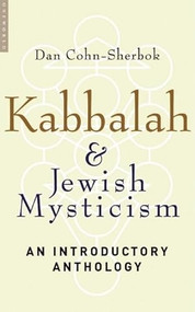 Kabbalah and Jewish Mysticism (An Introductory Anthology) by Dan Cohn-Sherbok, 9781851684540