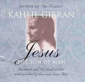 Jesus: The Son of Man (His Words and His Deeds as Told and Recorded by Those Who Knew Him) by Kahlil Gibran, 9781851685738