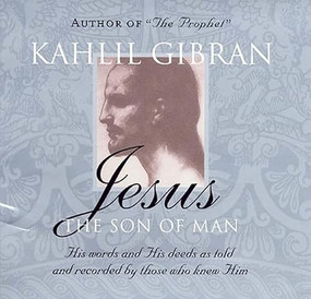Jesus: The Son of Man (His Words and His Deeds as Told and Recorded by Those Who Knew Him) by Kahlil Gibran, 9781851685738