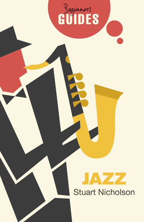 Jazz (A Beginner's Guide) by Stuart Nicholson, 9781780749983