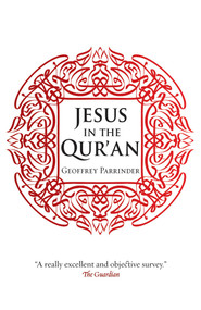 Jesus in the Qur'an by Geoffrey Parrinder, 9781851689996