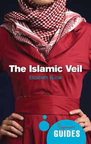 The Islamic Veil (A Beginner's Guide) by Elizabeth M. Bucar, 9781851689286