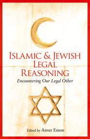 Islamic and Jewish Legal Reasoning (Encountering Our Legal Other) by Anver Emon, 9781780748801