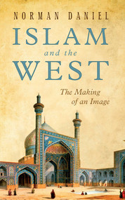 Islam and the West (The Making of an Image) by Norman Daniel, 9781851686568