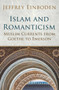 Islam and Romanticism (Muslim Currents from Goethe to Emerson) by Jeffrey Einboden, 9781780745664