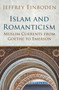 Islam and Romanticism (Muslim Currents from Goethe to Emerson) by Jeffrey Einboden, 9781780745664