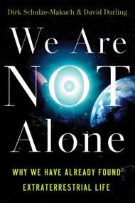 We Are Not Alone (Why We Have Already Found Extraterrestrial Life) by Dirk Schulze-Makuch, David Darling, 9781851687886