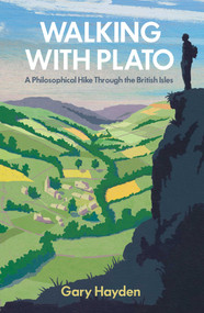 Walking With Plato (A Philosophical Hike Through the British Isles) by Gary Hayden, 9781786071057