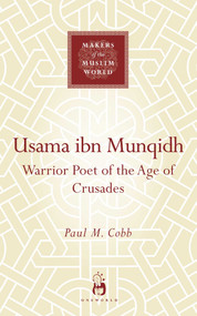 Usama ibn Munqidh (Warrior-Poet of the Age of Crusades) by Paul M. Cobb, 9781851684038