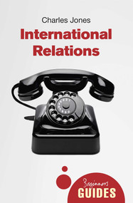International Relations (A Beginner's Guide) by Charles Jones, 9781780743035