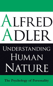 Understanding Human Nature (The Psychology of Personality) by Alfred Adler, 9781851686674