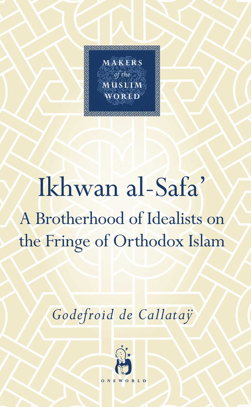 Ikhwan al-Safa' (A Brotherhood of Idealists on the Fringe of Orthodox Islam) by Godefroid de Callatay, 9781851684045