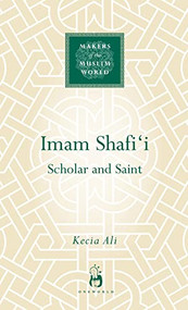 Imam Shafi'i (Scholar and Saint) by Kecia Ali, 9781851684380