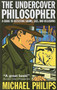 The Undercover Philosopher (A Guide to Detecting Shams, Lies and Delusions) by Michael Philips, 9781851685813