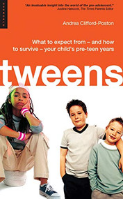 Tweens (What to Expect From - and How to Survive - Your Child's Pre-Teen Years) by Andrea Clifford-Poston, 9781851683802