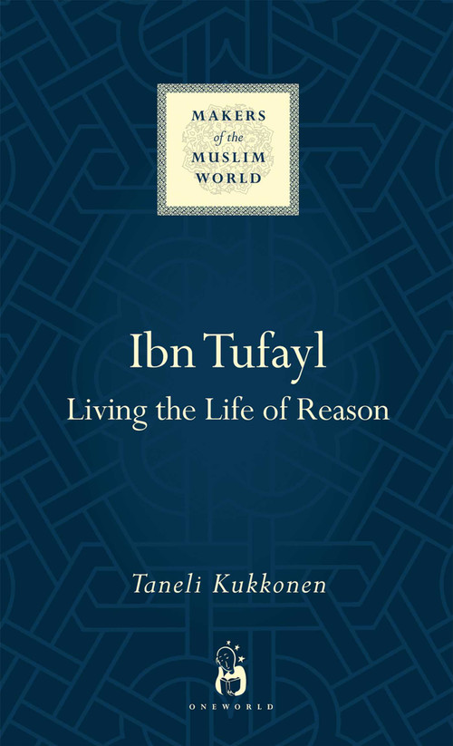 Ibn Tufayl (Living the Life of Reason) by Taneli Kukkonen, 9781780745640
