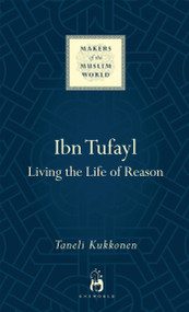 Ibn Tufayl (Living the Life of Reason) by Taneli Kukkonen, 9781780745640