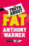 The Truth About Fat (Why Obesity is Not that Simple) by Anthony Warner, 9781786075130
