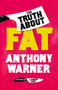 The Truth About Fat (Why Obesity is Not that Simple) by Anthony Warner, 9781786075130