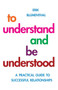 To Understand and be Understood (A Practical Guide to Successful Relationships) by Erik Blumenthal, 9781851686681
