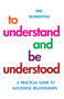 To Understand and be Understood (A Practical Guide to Successful Relationships) by Erik Blumenthal, 9781851686681