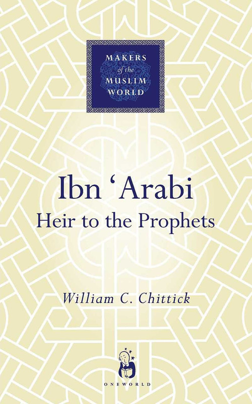 Ibn 'Arabi (Heir to the Prophets) by William C. Chittick, 9781851683871