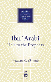 Ibn 'Arabi (Heir to the Prophets) by William C. Chittick, 9781851683871