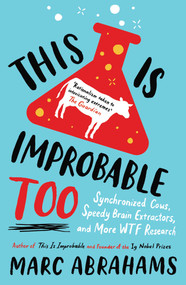 This is Improbable Too (Synchronized Cows, Speedy Brain Extractors and More WTF Research) by Marc Abrahams, 9781780743615