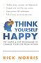 Think Yourself Happy (The Simple 6-Step Programme to Change Your Life from Within) by Rick Norris, 9781851687770