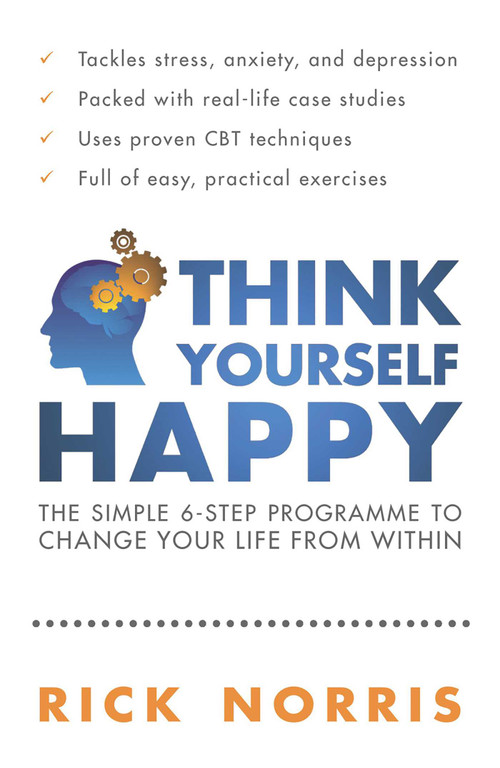Think Yourself Happy (The Simple 6-Step Programme to Change Your Life from Within) by Rick Norris, 9781851687770